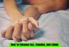 How To Enhance Sex Stamina And Libido